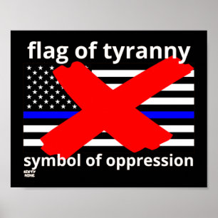 "FLAG OF TYRANNY" blue line flag police flag Poster