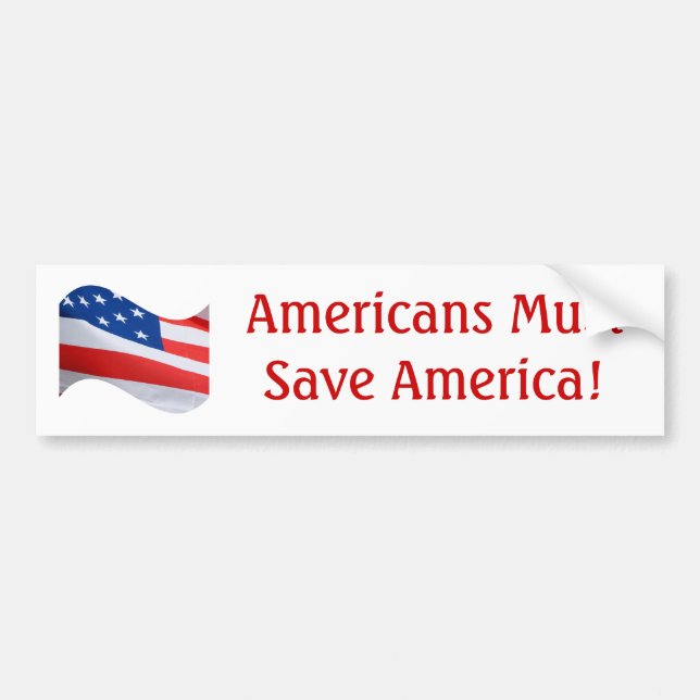 Flag wave, Americans must save America! Bumper Sticker (Front)