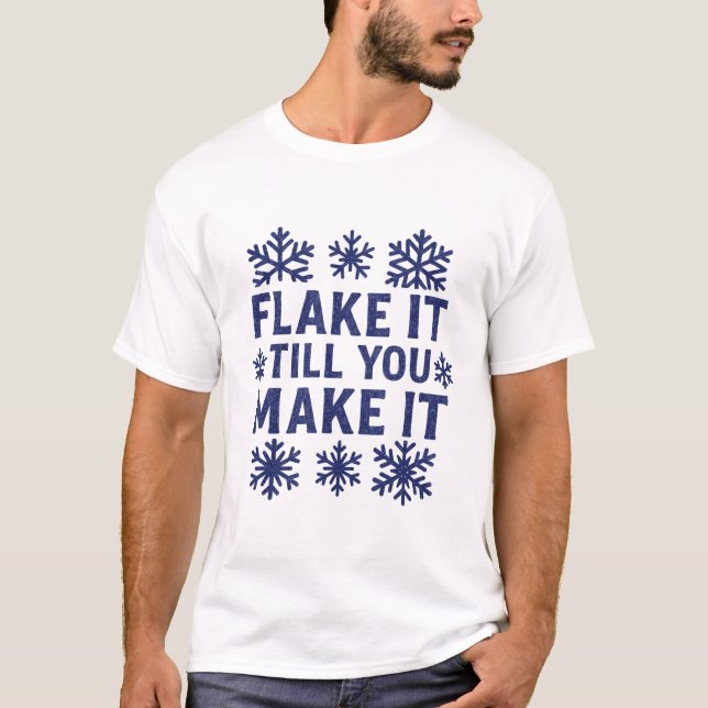 Flake It Till You Make It - Snowflake T-shirt (Front)
