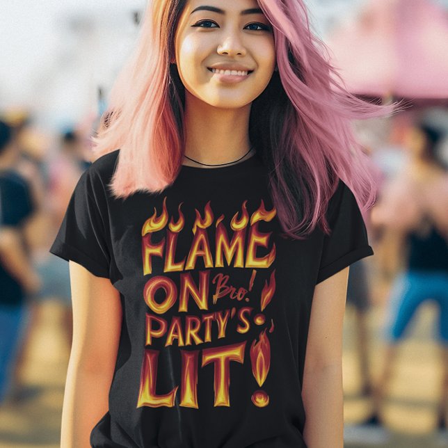Flame On Bro! Party Lit T-Shirt (Creator Uploaded)