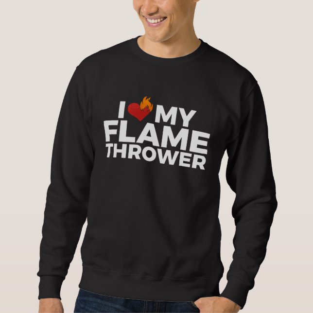 Flamethrower  For Fire Guns Fans Sweatshirt (Front)