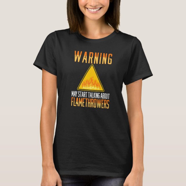 Flamethrower Gun Fire Thrower Flame Weapon Quotes  T-Shirt (Front)