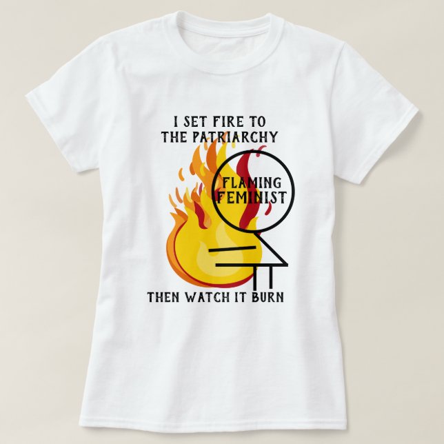 Flaming Feminist Burn the Patriarchy 7 T-Shirt (Design Front)
