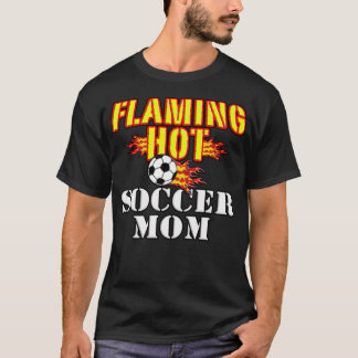 Flaming Hot Soccer Mum basketball team gift  T-Shirt