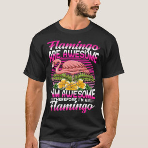 Flamingo Are Awesome I m Awesome Therefore I m A F T-Shirt