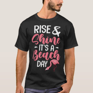 Flamingo Beach Summer Funny Rise & Shine It's A Be T-Shirt