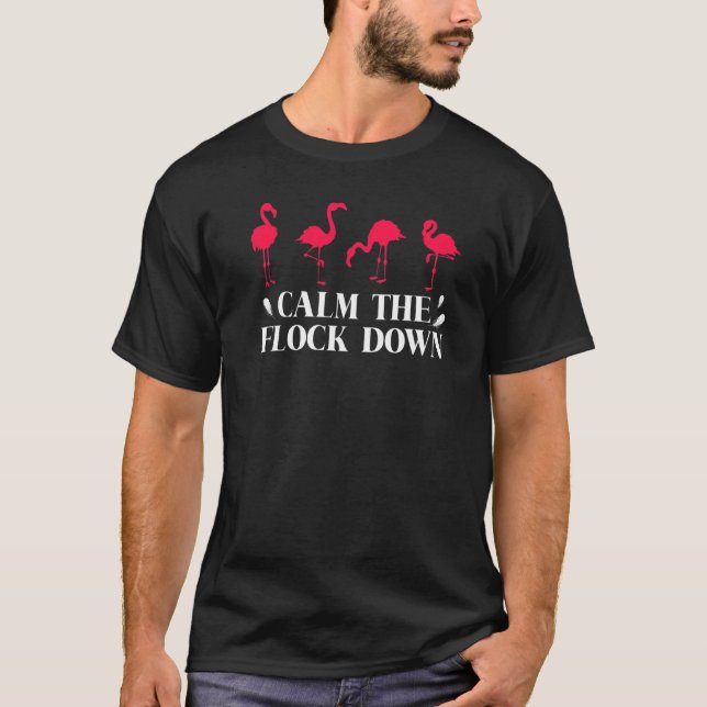 Flamingo Calm The Flock Down  Pink Bird  Summer  1 T-Shirt (Front)