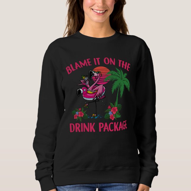 Flamingo Cruise Blame It on the Drink Package Drin Sweatshirt (Front)
