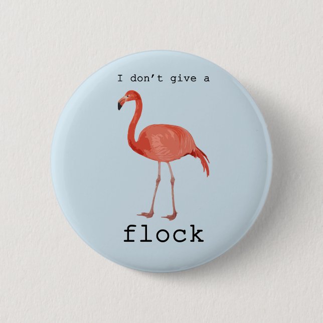 Flamingo - I Don't Give A Flock 6 Cm Round Badge (Front)