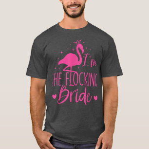 Flamingo I'm The Flocking Bride Funny Pink Bird Lo T-Shirt