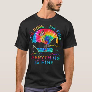 Flamingo Its Fine Im Fine Everything Is Fine Tie D T-Shirt
