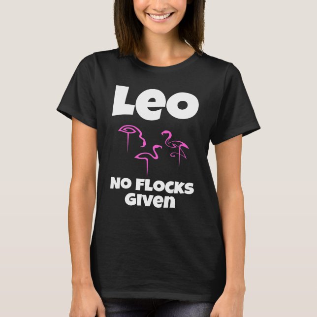   Flamingo Leo No Flocks Given Saying Humour Sarca T-Shirt (Front)