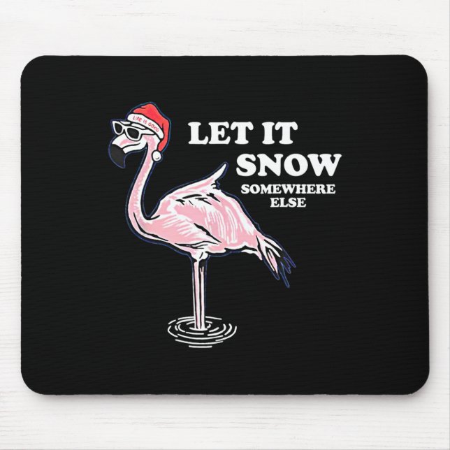 Flamingo Let It Snow Somewhere Else Christmas  Mouse Pad (Front)