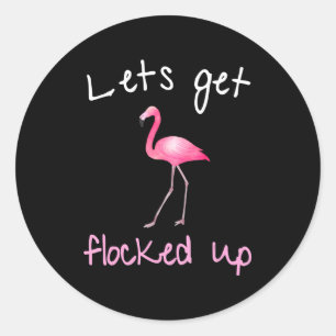 Flamingo  - Lets Get Flocked Up Classic Round Sticker
