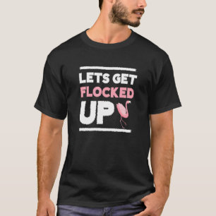 Flamingo Lets Get Flocked Up Love Flamingos T-Shirt