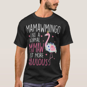 Flamingo Mamawmingo like a normal Mamaw Floral Fun T-Shirt
