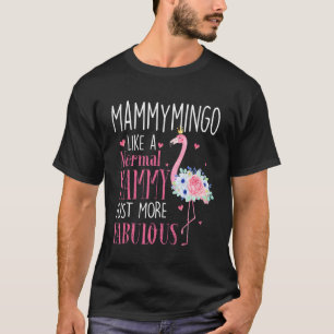 Flamingo Mammymingo Like A Normal Mammy Grandma T-Shirt