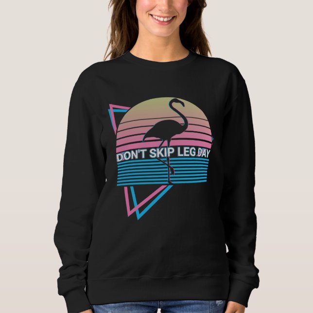 Flamingo Retro Fitness Lifting Don t Skip Leg Day Sweatshirt (Front)
