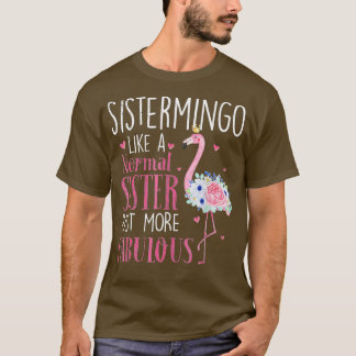 Flamingo Sistermingo like a normal Sister  Funny G T-Shirt