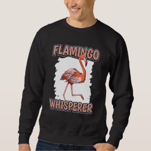 Flamingo Whisperer Bird Quote Flamingos Sweatshirt