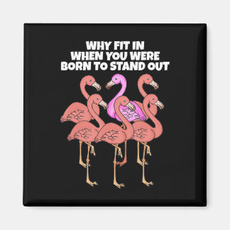 Flamingo Why In When You Were Born To Stand Out Magnet