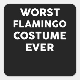 Flamingo   Worst Flamingo Costume Ever Square Sticker