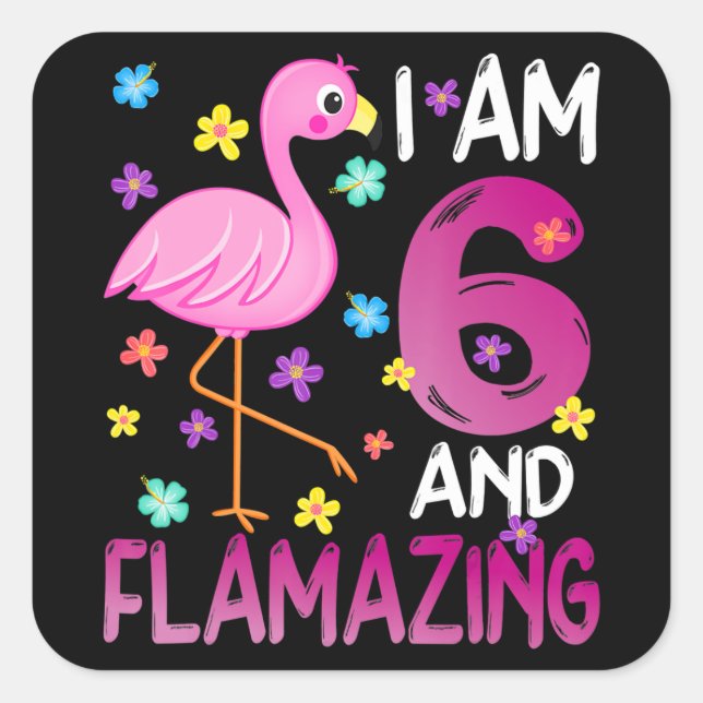Flamingoo | I Am 6 Flamazing Amazing 6th Birthday Square Sticker (Front)