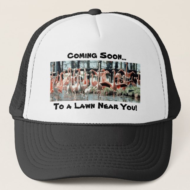 Flamingos, Coming Soon..., To a Lawn Near You! Trucker Hat (Front)