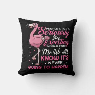 Flamingos   People Should Stop Expecting Normal Cushion