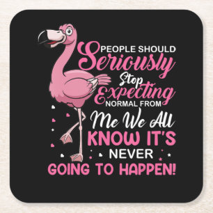 Flamingos People Should Stop Expecting Normal Square Paper Coaster