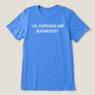 Flapdoodle and Blatherskite t-shirt. Tri-Blend Shirt
