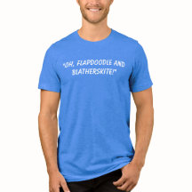 Flapdoodle and Blatherskite t-shirt.