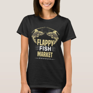 Flappy Fish Market Fishing Quotes Cool Fish Desig T-Shirt