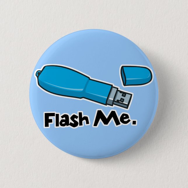 flash me flash drive design 6 cm round badge (Front)