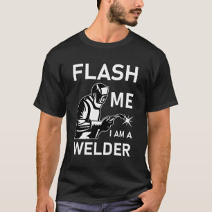 Flash Me I Am A Welder T-Shirt
