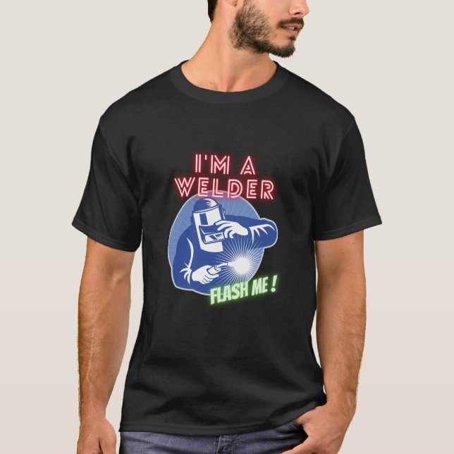 Flash me I'm a welder Design-cool-funny T-Shirt (Front)