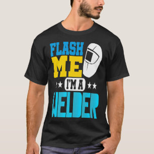 Flash Me I'm A Welder. Welding Mask T-Shirt