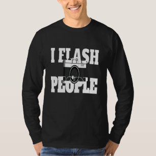 Flash People I Photographer Camera Photography Len T-Shirt