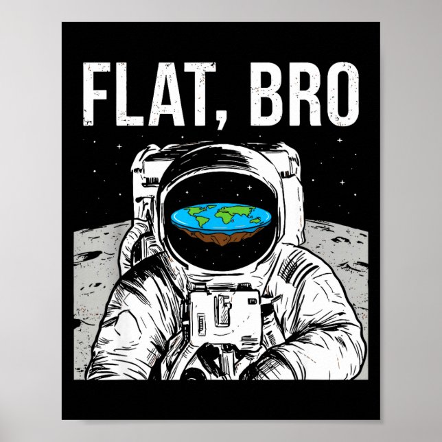 Flat Bro, Funny Flat Earth Society Astronaut In Sp Poster (Front)