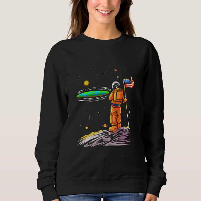 Flat Earth Astronaut For Space Galaxy Universe Fan Sweatshirt (Front)