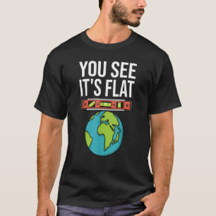 Flat Earth Conspiracy You See It's Flat Earther Sp T-Shirt