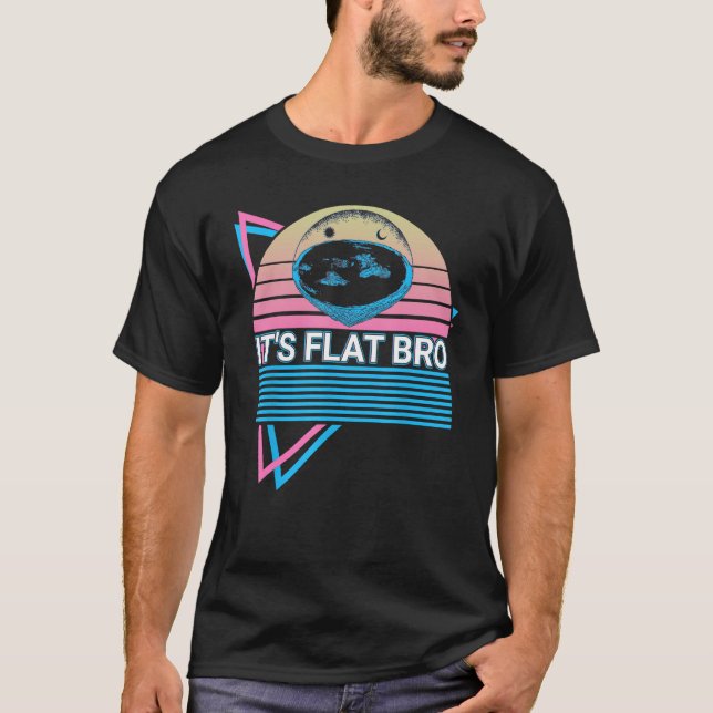 Flat Earth Flat Earthers Retro It's Flat Bro T-Shirt (Front)