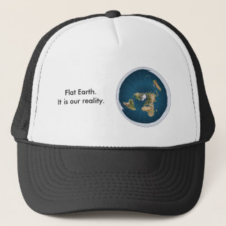 Flat Earth Hat. It is our reality. Trucker Hat