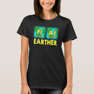 Flat Earth Inspired Fl At Elements Related Flat Ea T-Shirt