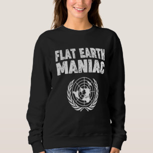 Flat Earth Loving 'flat Earth Maniac' Flat Earther Sweatshirt