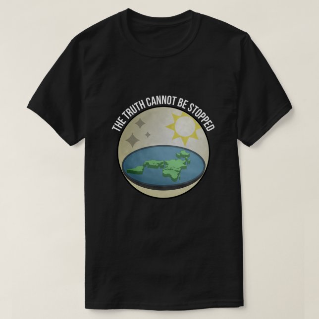 Flat Earth The Truth Cannot Be Stopped T-Shirt (Design Front)