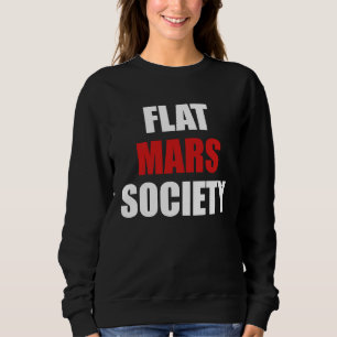 Flat Mars Society   Earth Red Planet Space Sweatshirt