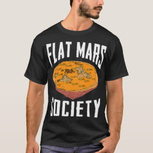 Flat Mars Society Funny Science Meme Gift T-Shirt