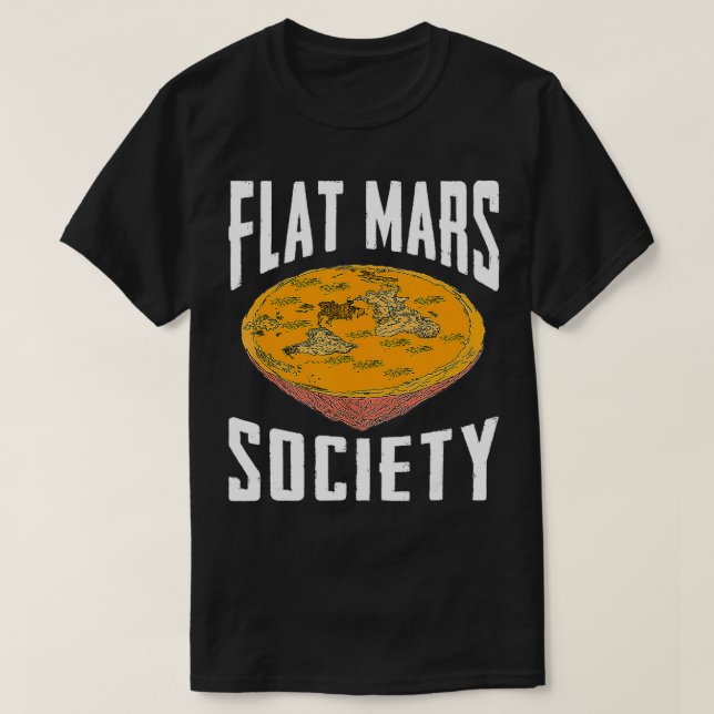 Flat Mars Society  Funny Science Meme Gift  T-Shirt (Design Front)