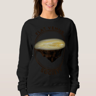 Flat Venus Society Venus Is A Flat Planet Sweatshirt